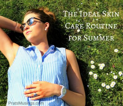 Ideal Skin Care Routine for Summer