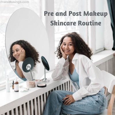 Pre and Post Makeup Skincare Routine