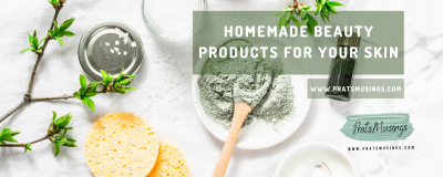 Homemade Beauty Products For Your Skin