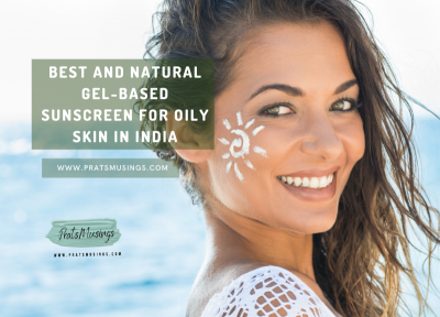Best and Natural Gel-Based Sunscreen for Oily Skin in India